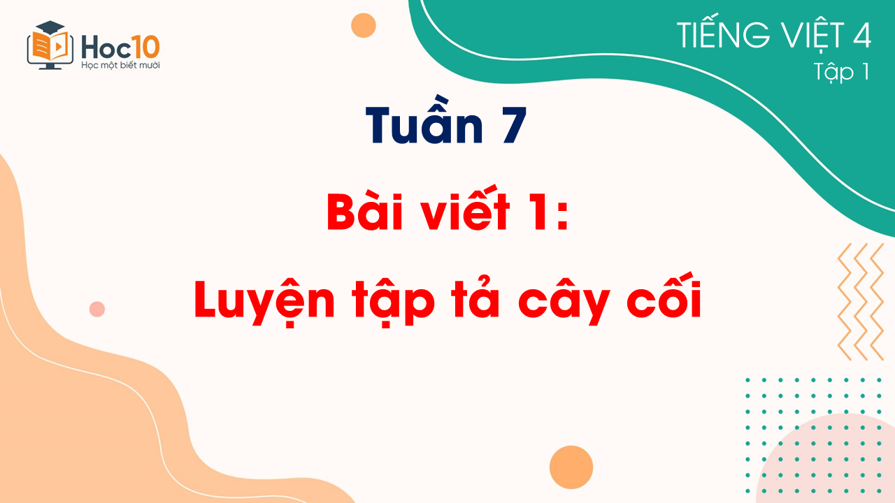 Tuần 7 - Bài viết 1 Luyện tập tả cây cối